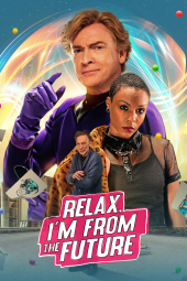 دانلود فیلم آرام باش، من از آینده هستم Relax, I'm from the Future 2022