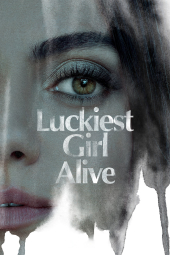 دانلود فیلم خوش‌شانس‌ترین دختر دنیا Luckiest Girl Alive 2022